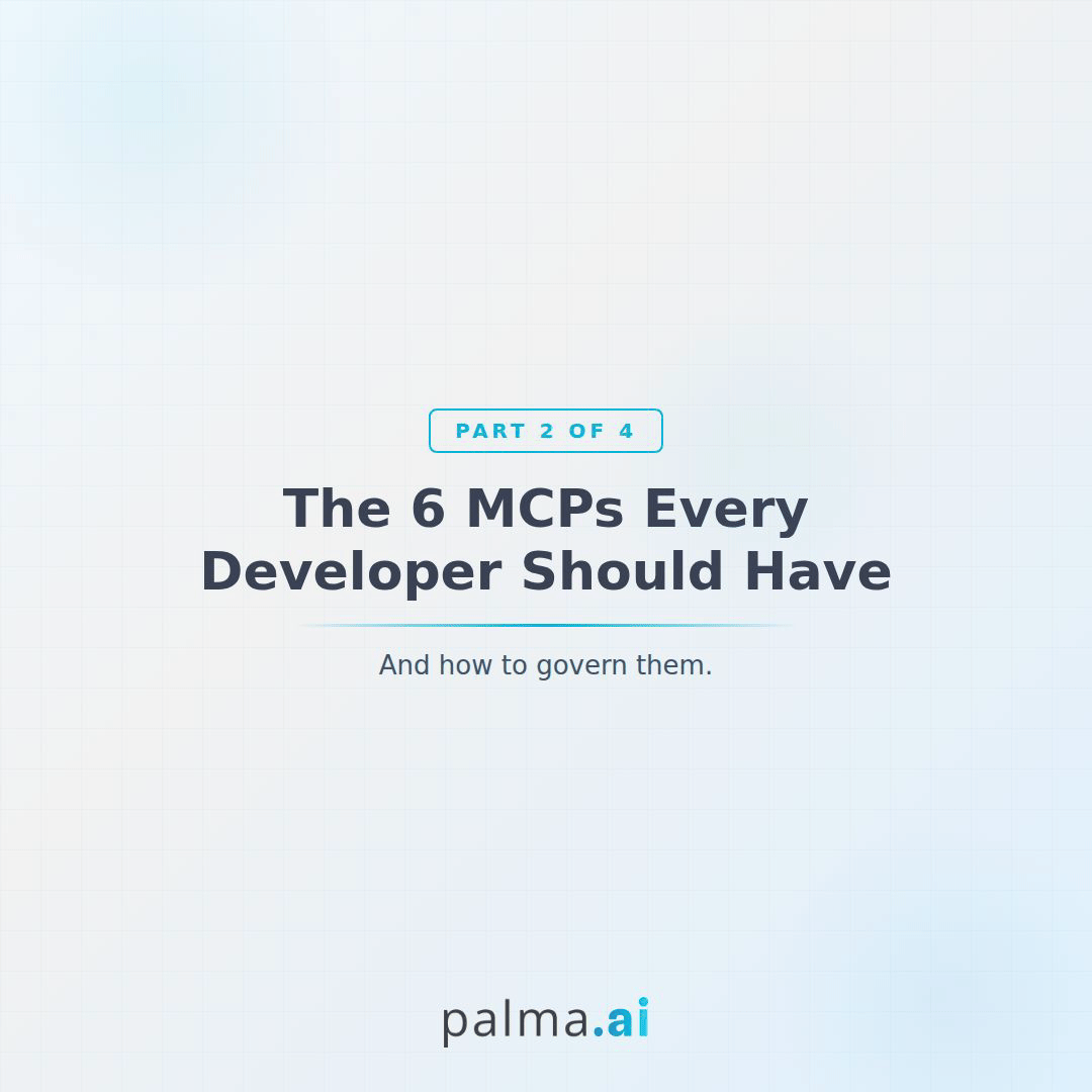 The 6 MCPs Every Developer Should Have (And How to Govern Them)