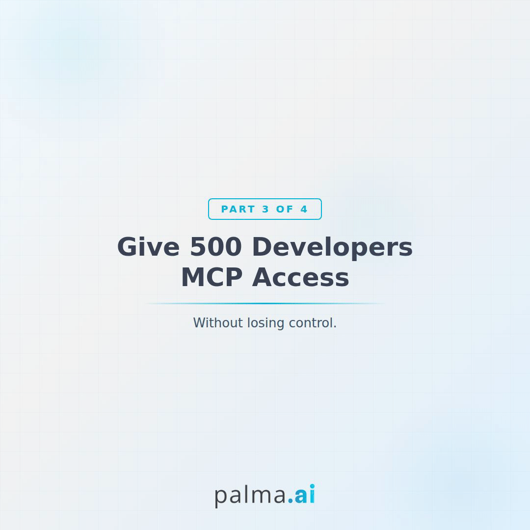 How to Give 500 Developers MCP Access Without Losing Control